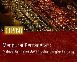 Mengurai Kemacetan: Melebarkan Jalan Bukan Solusi Jangka Panjang